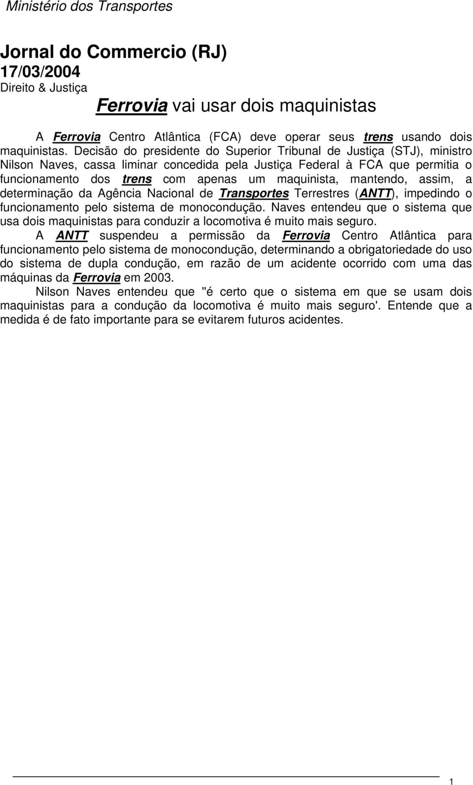 mantendo, assim, a determinação da Agência Nacional de Transportes Terrestres (ANTT), impedindo o funcionamento pelo sistema de monocondução.