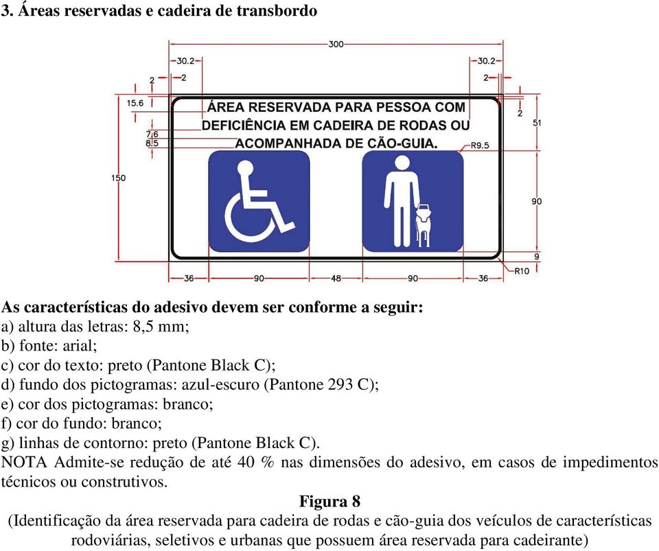 contorno: preto (Pantone Black C). NOTA Admite-se redução de até 40 % nas dimensões do adesivo, em casos de impedimentos técnicos ou construtivos.