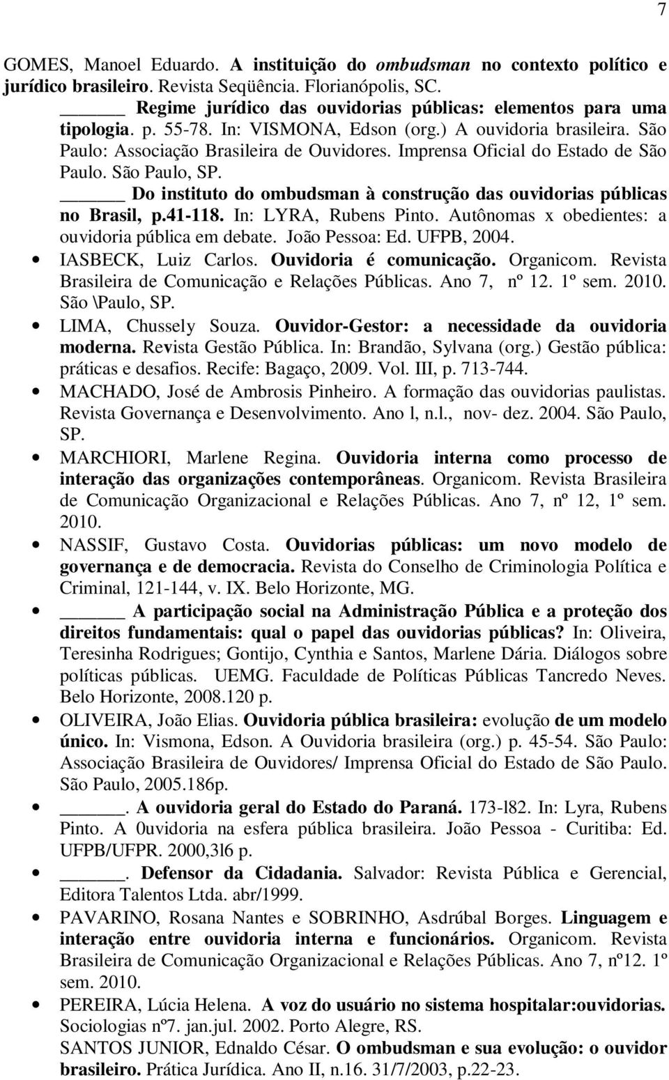 Imprensa Oficial do Estado de São Paulo. São Paulo, SP. Do instituto do ombudsman à construção das ouvidorias públicas no Brasil, p.41-118. In: LYRA, Rubens Pinto.