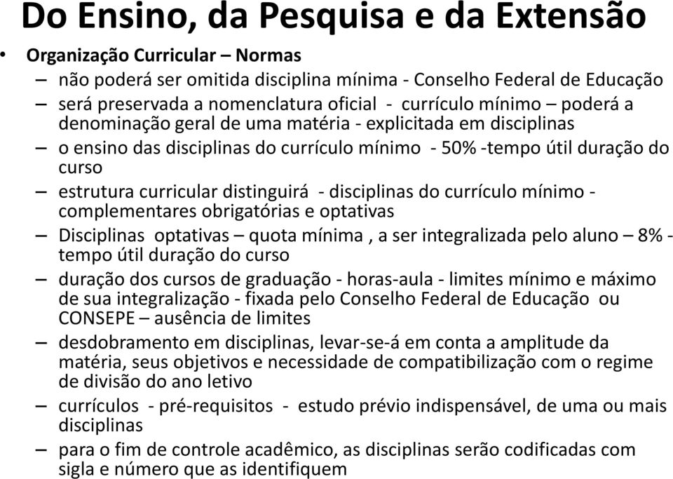 complementares obrigatórias e optativas Disciplinas optativas quota mínima, a ser integralizada pelo aluno 8% - tempo útil duração do curso duração dos cursos de graduação - horas-aula - limites