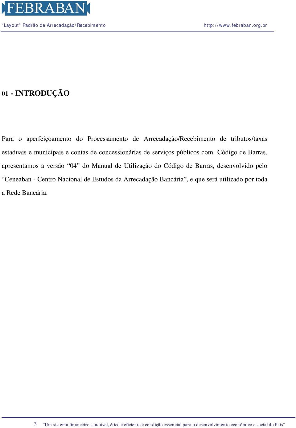 de Barras, desenvolvido pelo Ceneaban - Centro Nacional de Estudos da Arrecadação Bancária, e que será utilizado por toda a Rede