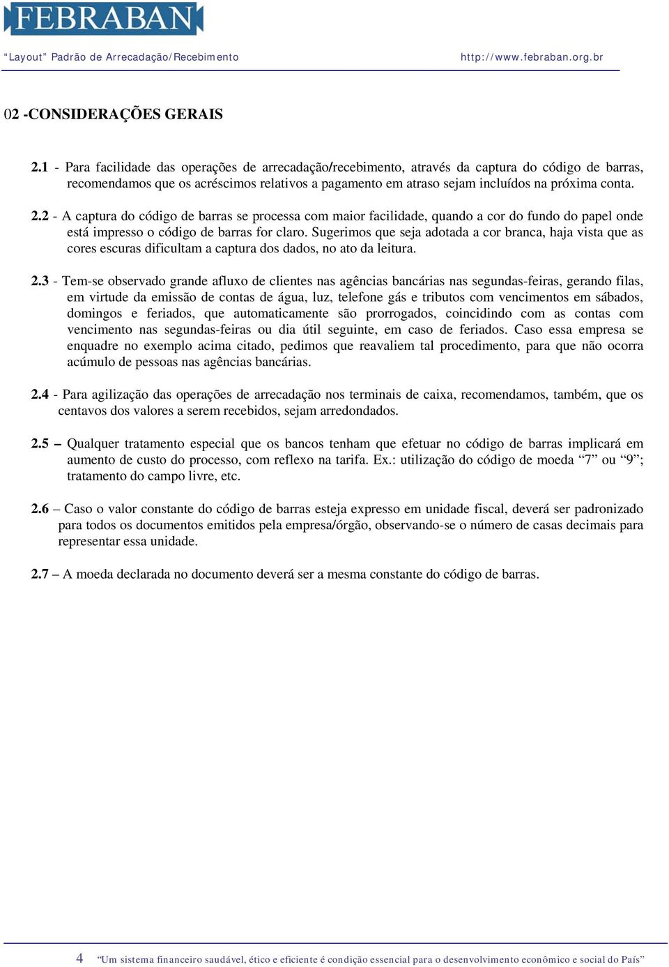 2.2 - A captura do código de barras se processa com maior facilidade, quando a cor do fundo do papel onde está impresso o código de barras for claro.