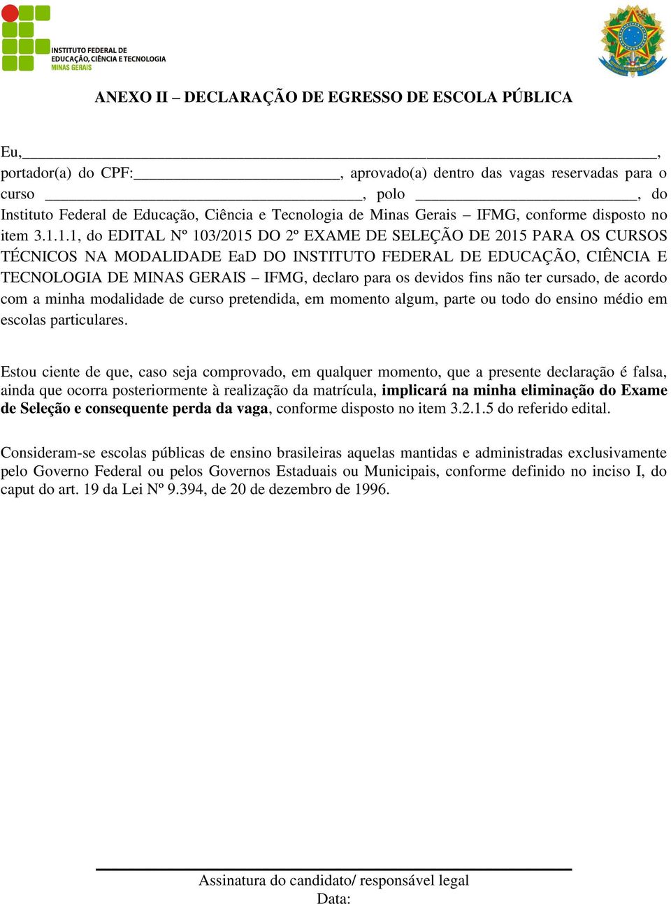 1.1, do EDITAL Nº 103/2015 DO 2º EXAME DE SELEÇÃO DE 2015 PARA OS CURSOS TÉCNICOS NA MODALIDADE EaD DO INSTITUTO FEDERAL DE EDUCAÇÃO, CIÊNCIA E TECNOLOGIA DE MINAS GERAIS IFMG, declaro para os