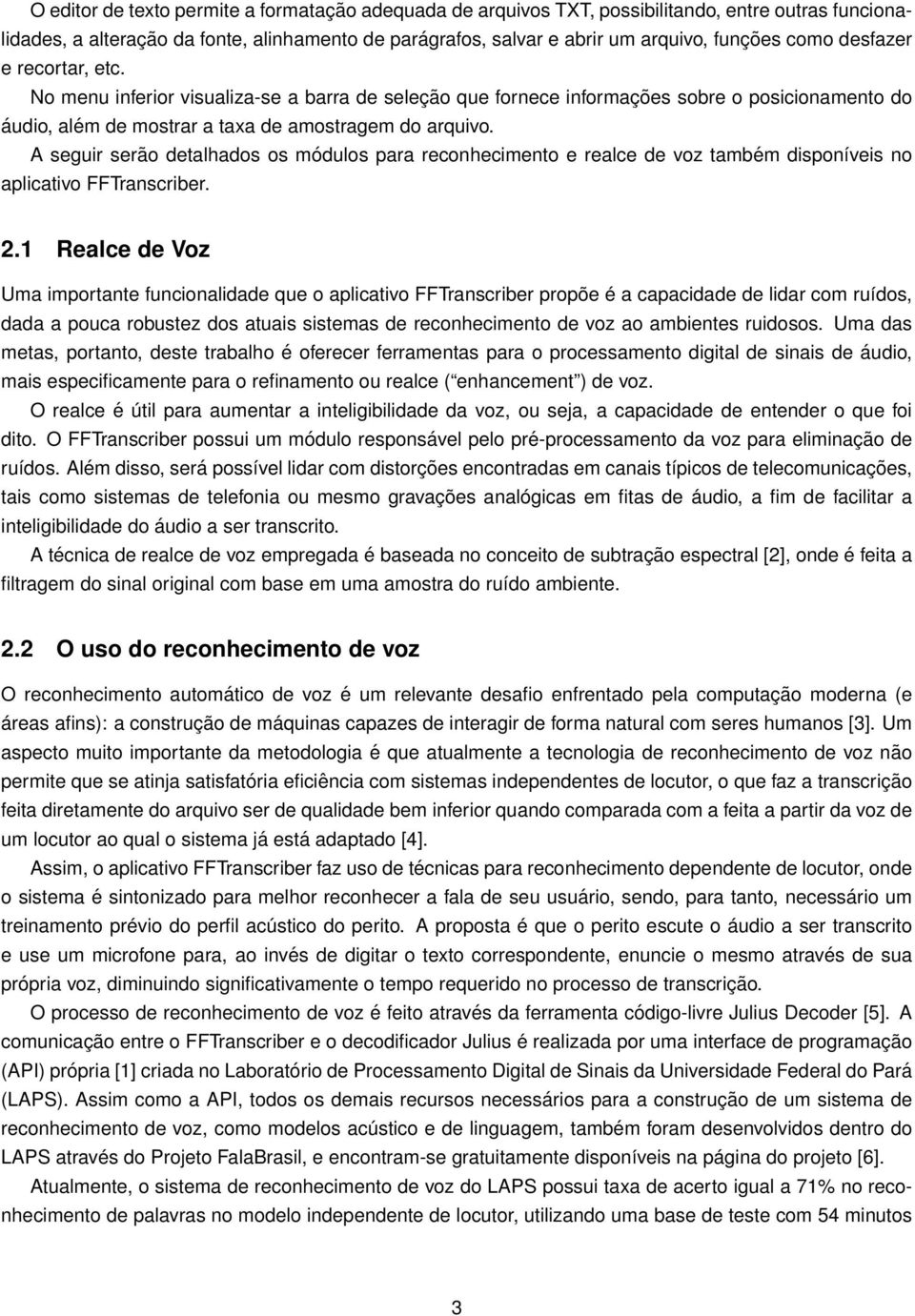 A seguir serão detalhados os módulos para reconhecimento e realce de voz também disponíveis no aplicativo FFTranscriber. 2.