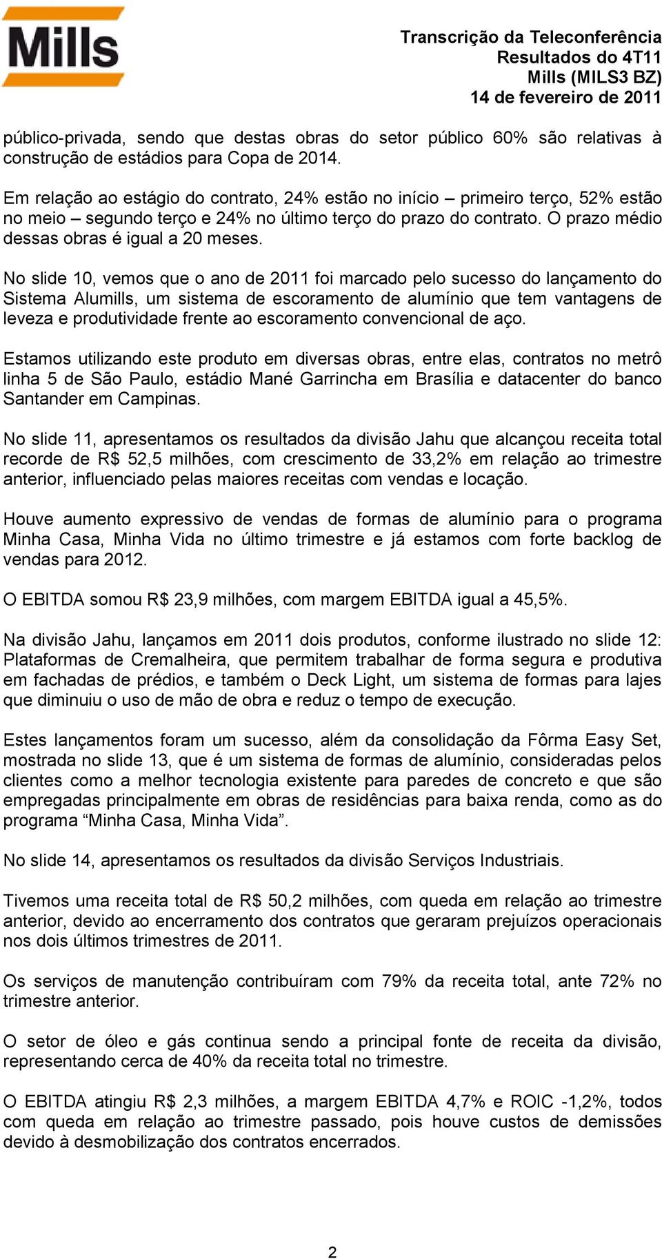 No slide 10, vemos que o ano de 2011 foi marcado pelo sucesso do lançamento do Sistema Alumills, um sistema de escoramento de alumínio que tem vantagens de leveza e produtividade frente ao