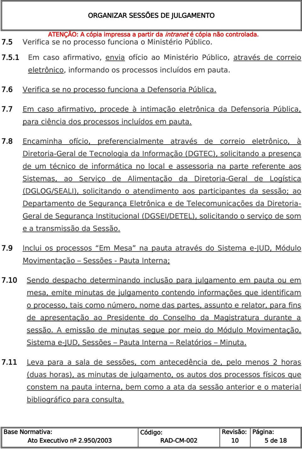 8 Encaminha ofício, preferencialmente através de correio eletrônico, à Diretoria-Geral de Tecnologia da Informação (DGTEC), solicitando a presença de um técnico de informática no local e assessoria