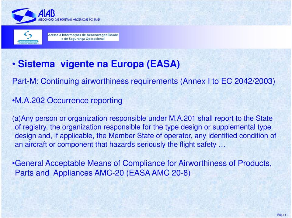 the Member State of operator, any identified condition of an aircraft or component that hazards seriously the flight safety General Acceptable