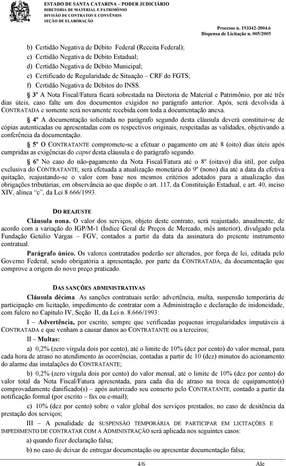 3º A Nota Fiscal/Fatura ficará sobrestada na Diretoria de Material e Patrimônio, por até três dias úteis, caso falte um dos documentos exigidos no parágrafo anterior.