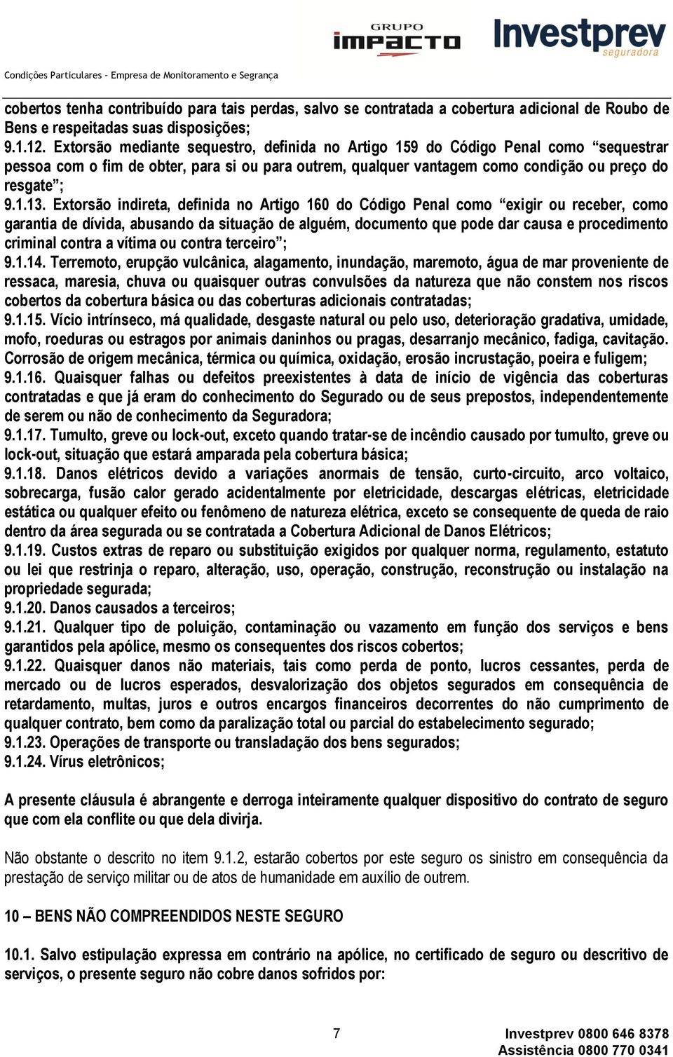 Extorsão indireta, definida no Artigo 160 do Código Penal como exigir ou receber, como garantia de dívida, abusando da situação de alguém, documento que pode dar causa e procedimento criminal contra