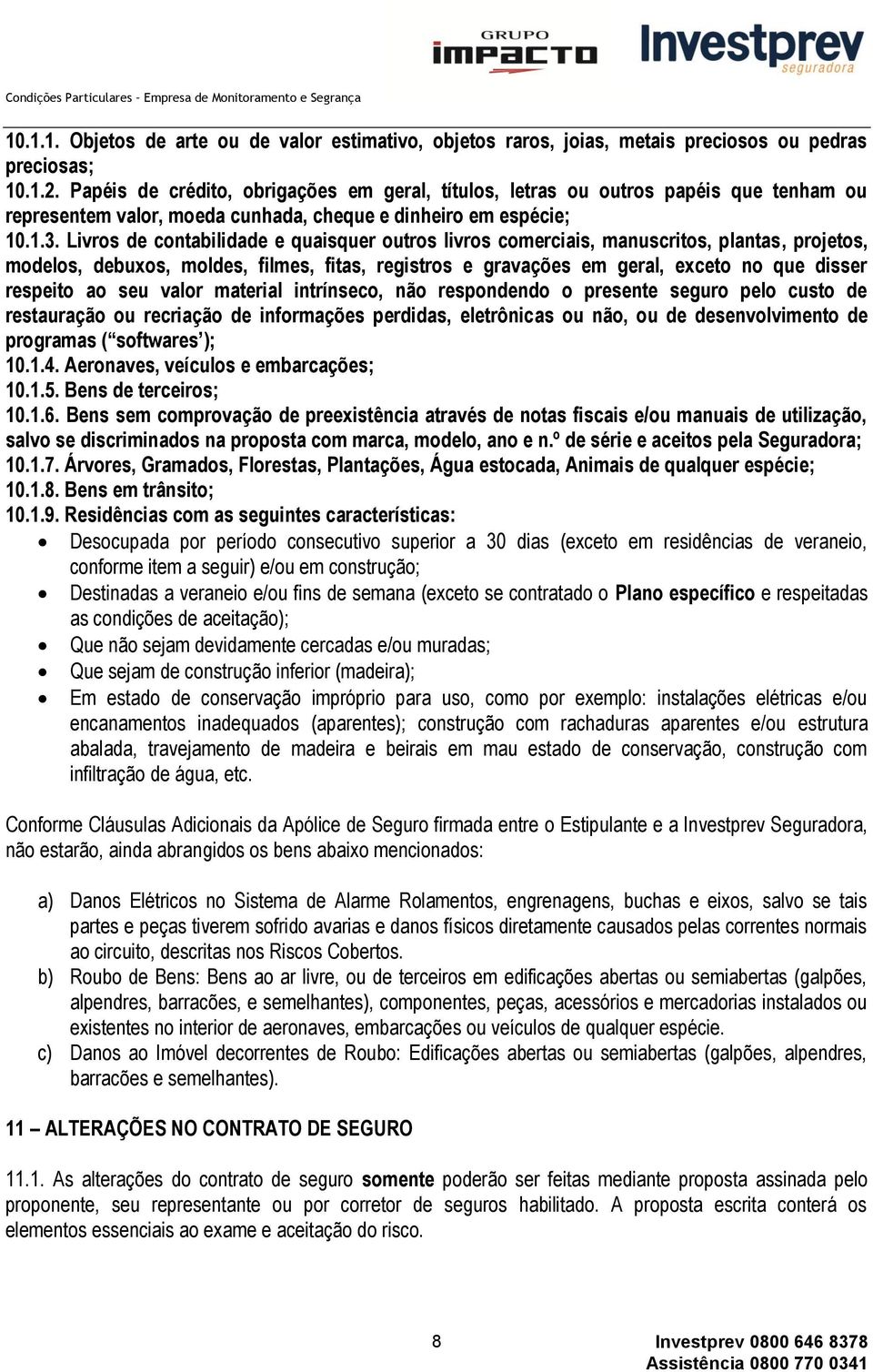 Livros de contabilidade e quaisquer outros livros comerciais, manuscritos, plantas, projetos, modelos, debuxos, moldes, filmes, fitas, registros e gravações em geral, exceto no que disser respeito ao