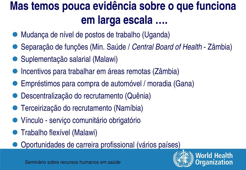 Saúde / Central Board of Health - Zâmbia) Suplementação salarial (Malawi) Incentivos para trabalhar em áreas remotas (Zâmbia)