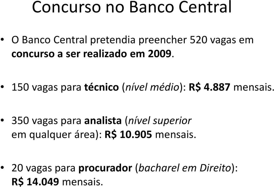 887 mensais. 350 vagas para analista(nível superior em qualquer área): R$ 10.