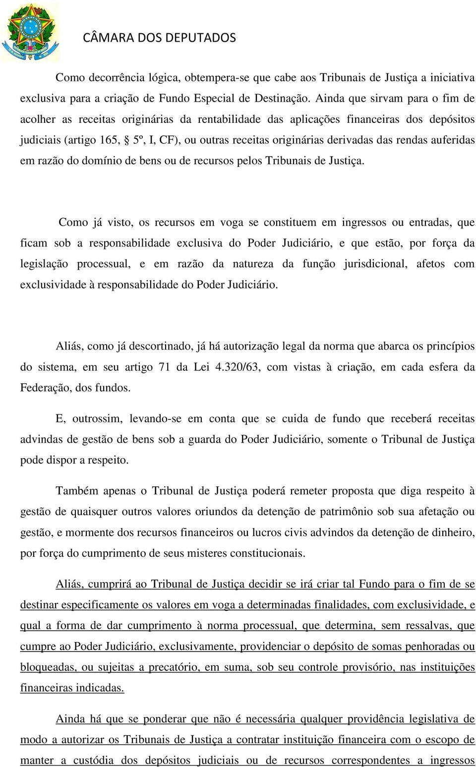 das rendas auferidas em razão do domínio de bens ou de recursos pelos Tribunais de Justiça.