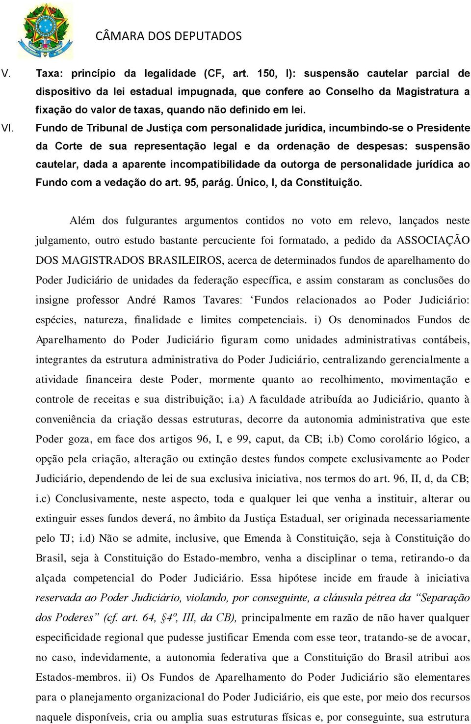 Fundo de Tribunal de Justiça com personalidade jurídica, incumbindo-se o Presidente da Corte de sua representação legal e da ordenação de despesas: suspensão cautelar, dada a aparente