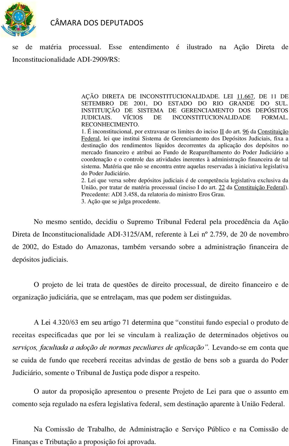 96 da Constituição Federal, lei que institui Sistema de Gerenciamento dos Depósitos Judiciais, fixa a destinação dos rendimentos líquidos decorrentes da aplicação dos depósitos no mercado financeiro