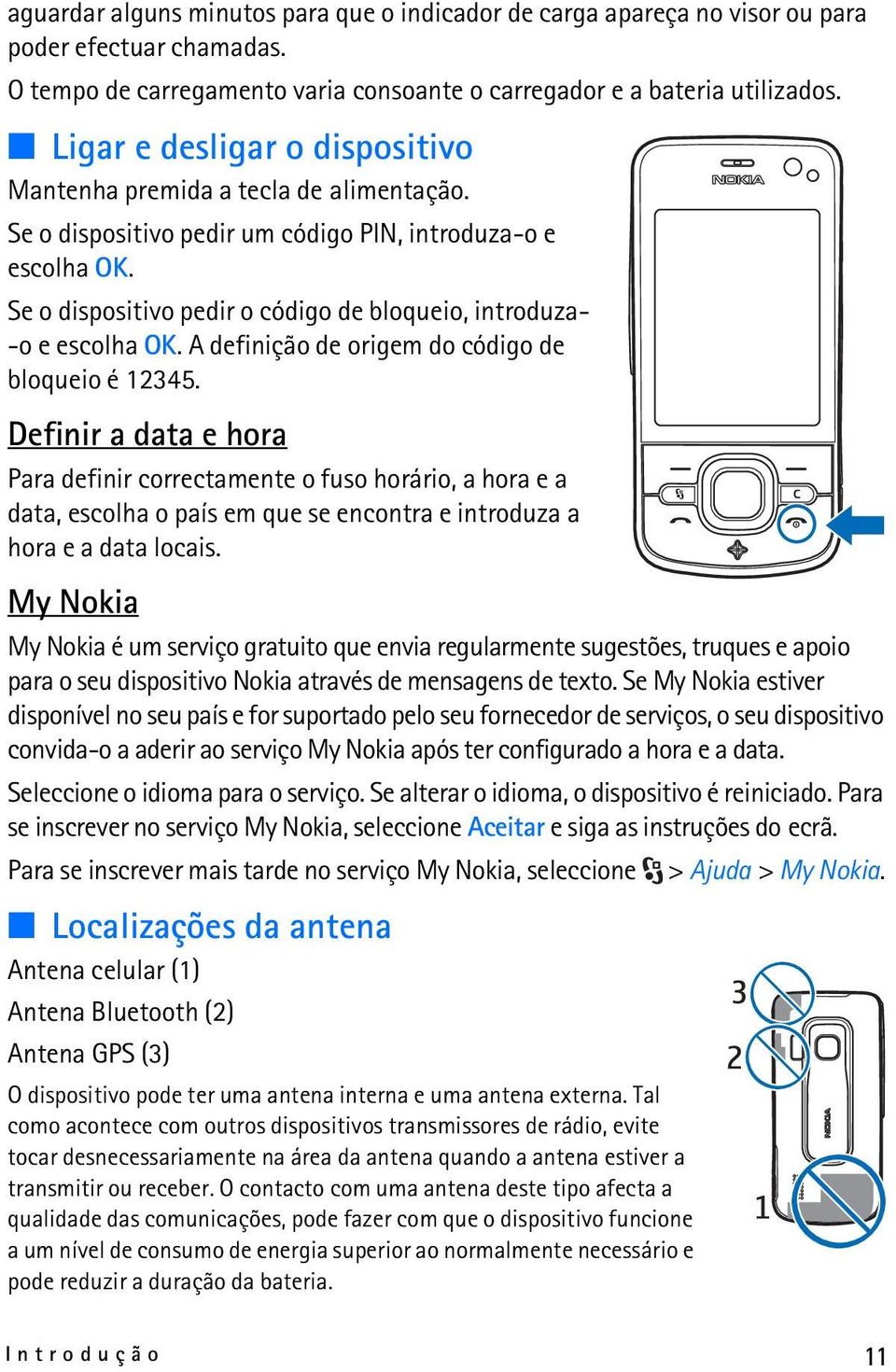 Se o dispositivo pedir o código de bloqueio, introduza- -o e escolha OK. A definição de origem do código de bloqueio é 12345.