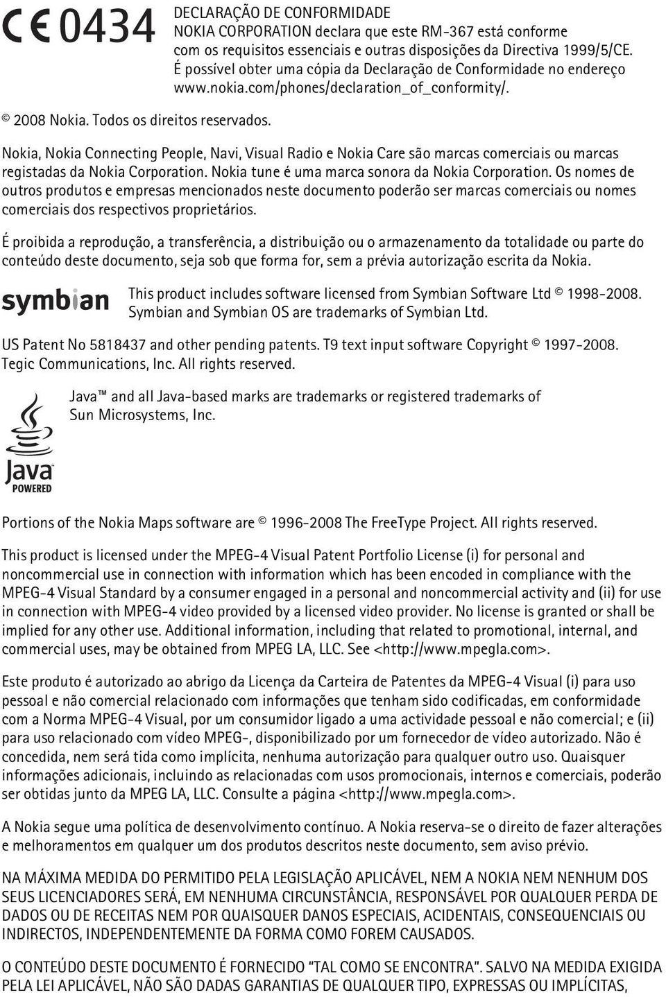 Nokia, Nokia Connecting People, Navi, Visual Radio e Nokia Care são marcas comerciais ou marcas registadas da Nokia Corporation. Nokia tune é uma marca sonora da Nokia Corporation.