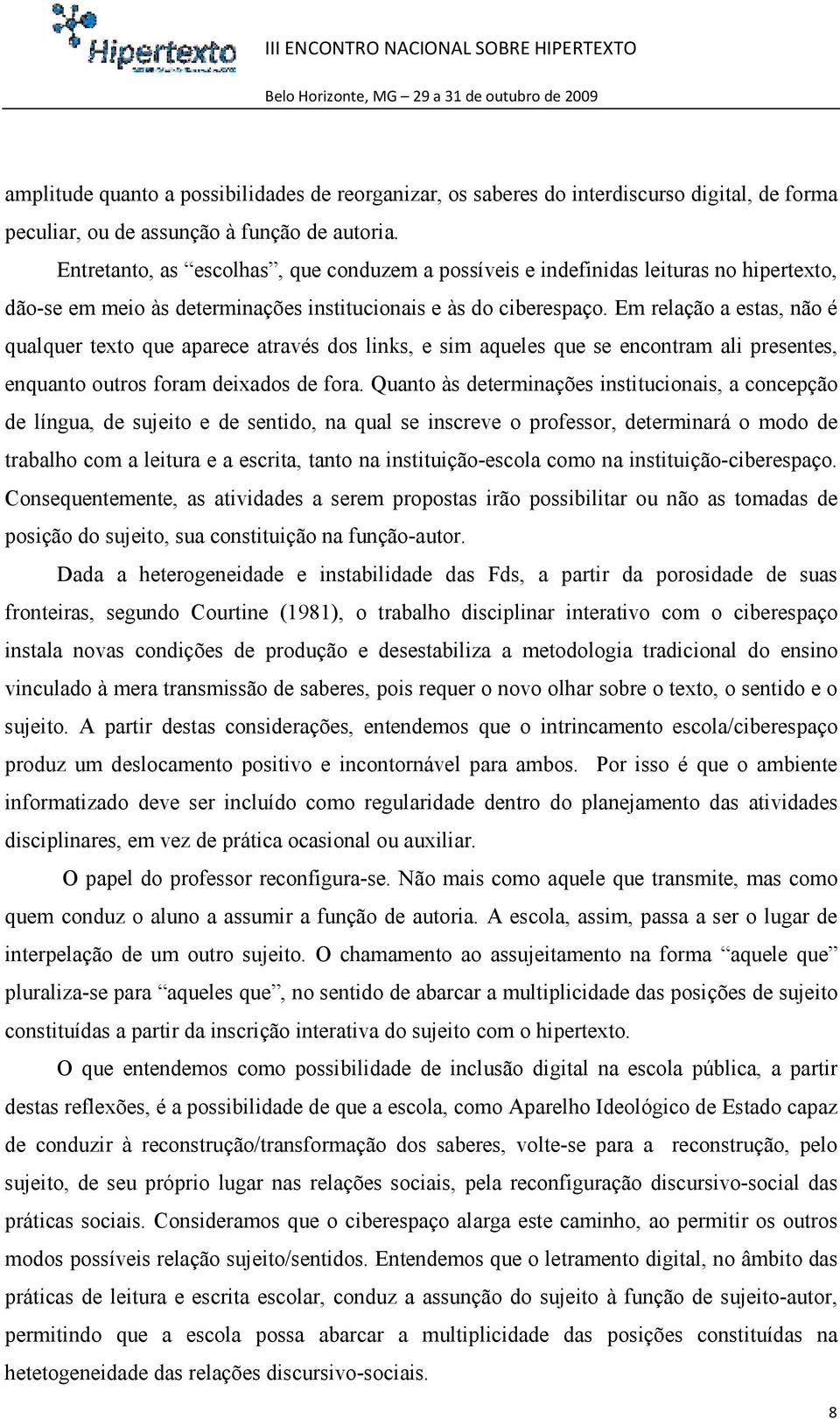 Em relação a estas, não é qualquer texto que aparece através dos links, e sim aqueles que se encontram ali presentes, enquanto outros foram deixados de fora.