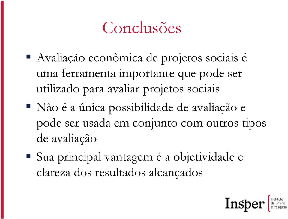 única possibilidade de avaliação e pode ser usada em conjunto com outros