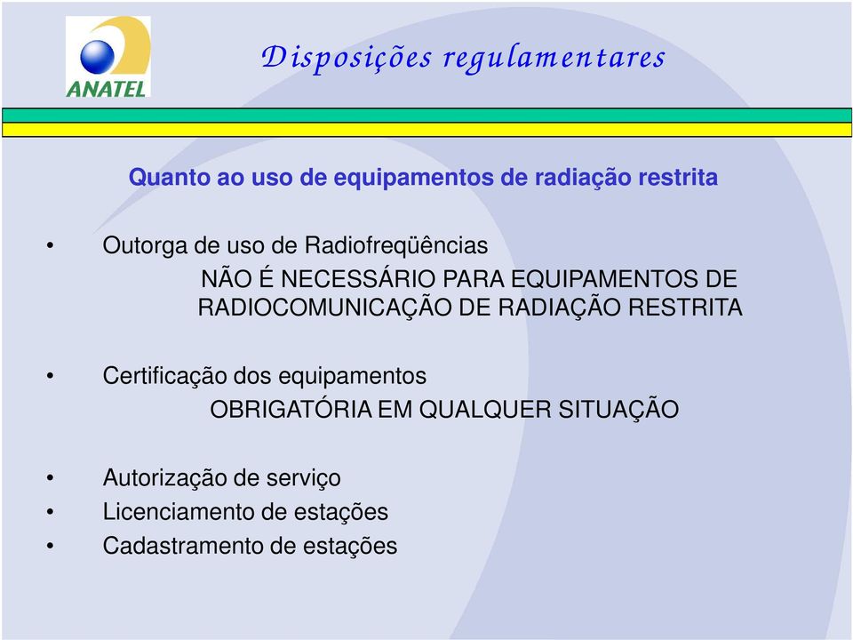 RADIOCOMUNICAÇÃO DE RADIAÇÃO RESTRITA Certificação dos equipamentos OBRIGATÓRIA