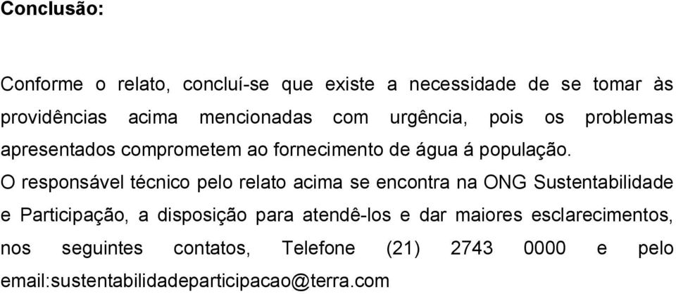 O responsável técnico pelo relato acima se encontra na ONG Sustentabilidade e Participação, a disposição para