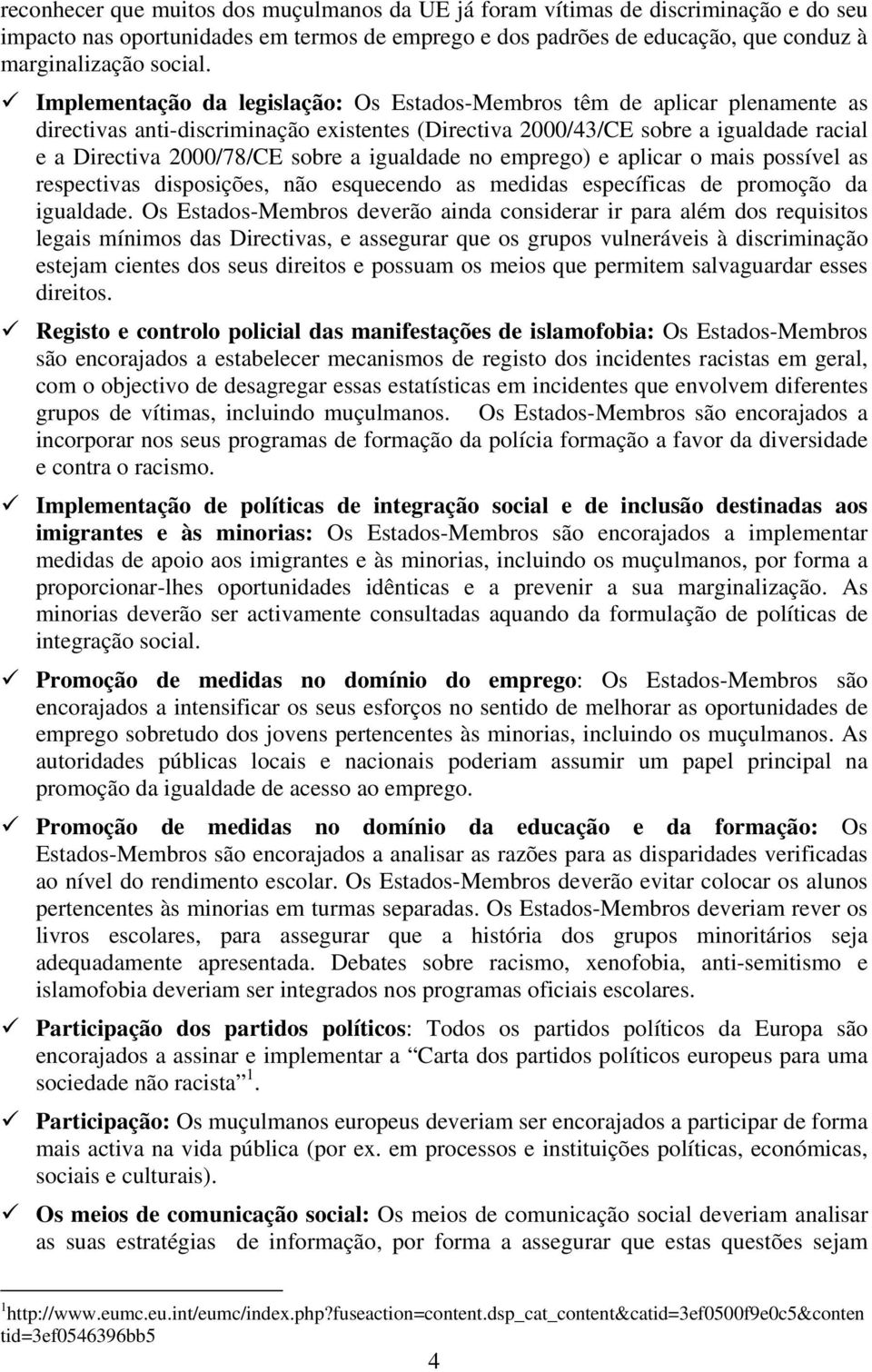 igualdade no emprego) e aplicar o mais possível as respectivas disposições, não esquecendo as medidas específicas de promoção da igualdade.