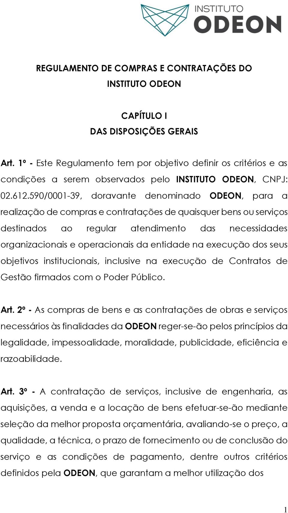 590/0001-39, doravante denominado ODEON, para a realização de compras e contratações de quaisquer bens ou serviços destinados ao regular atendimento das necessidades organizacionais e operacionais da