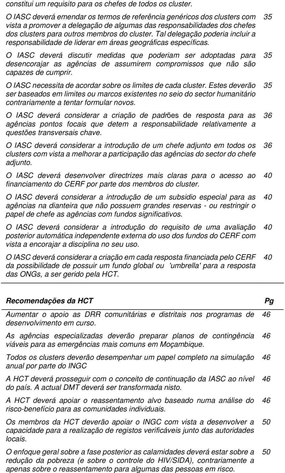 Tal delegação poderia incluir a responsabilidade de liderar em áreas geográficas específicas.