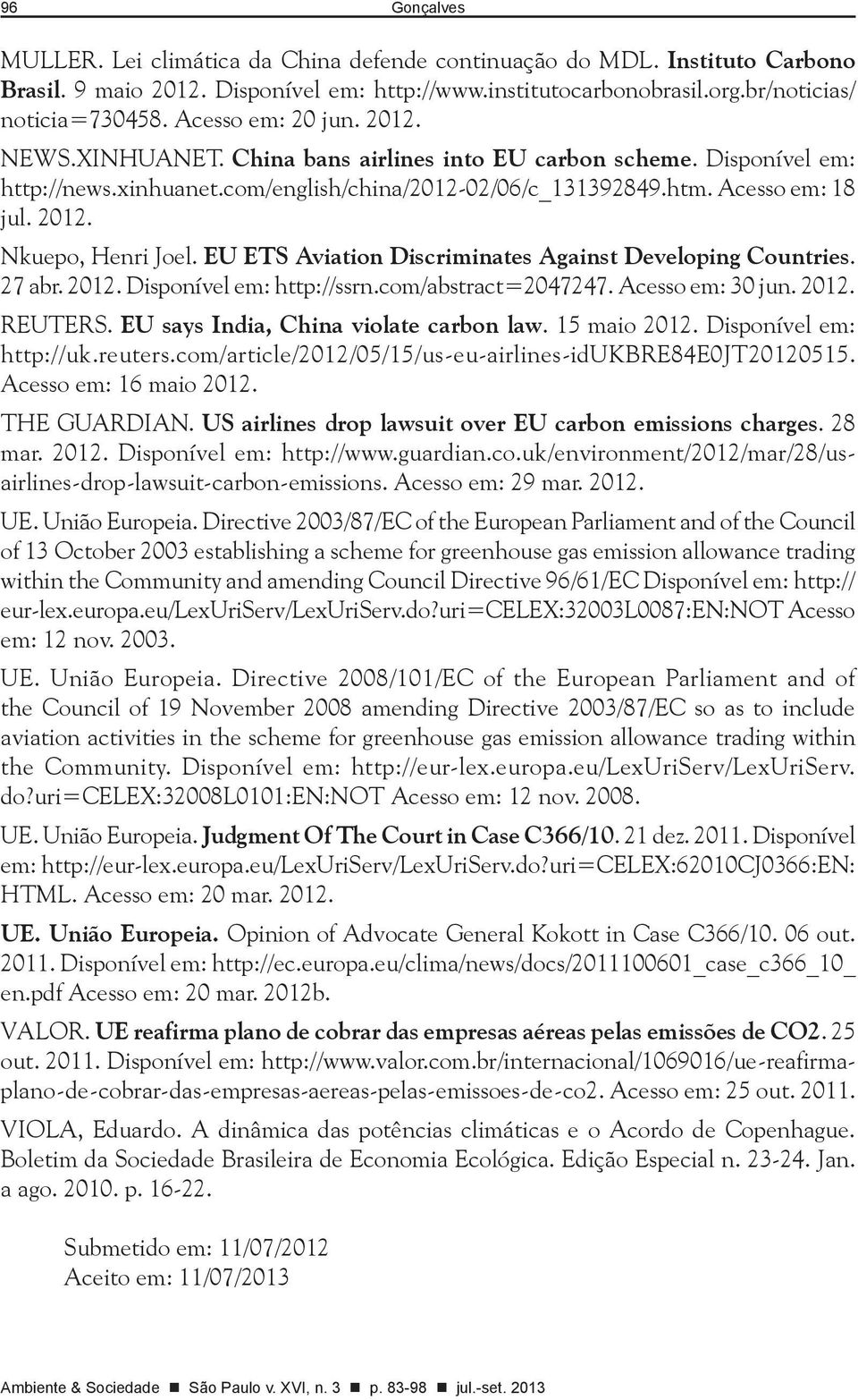 EU ETS Aviation Discriminates Against Developing Countries. 27 abr. 2012. Disponível em: http://ssrn.com/abstract=2047247. Acesso em: 30 jun. 2012. REUTERS. EU says India, China violate carbon law.