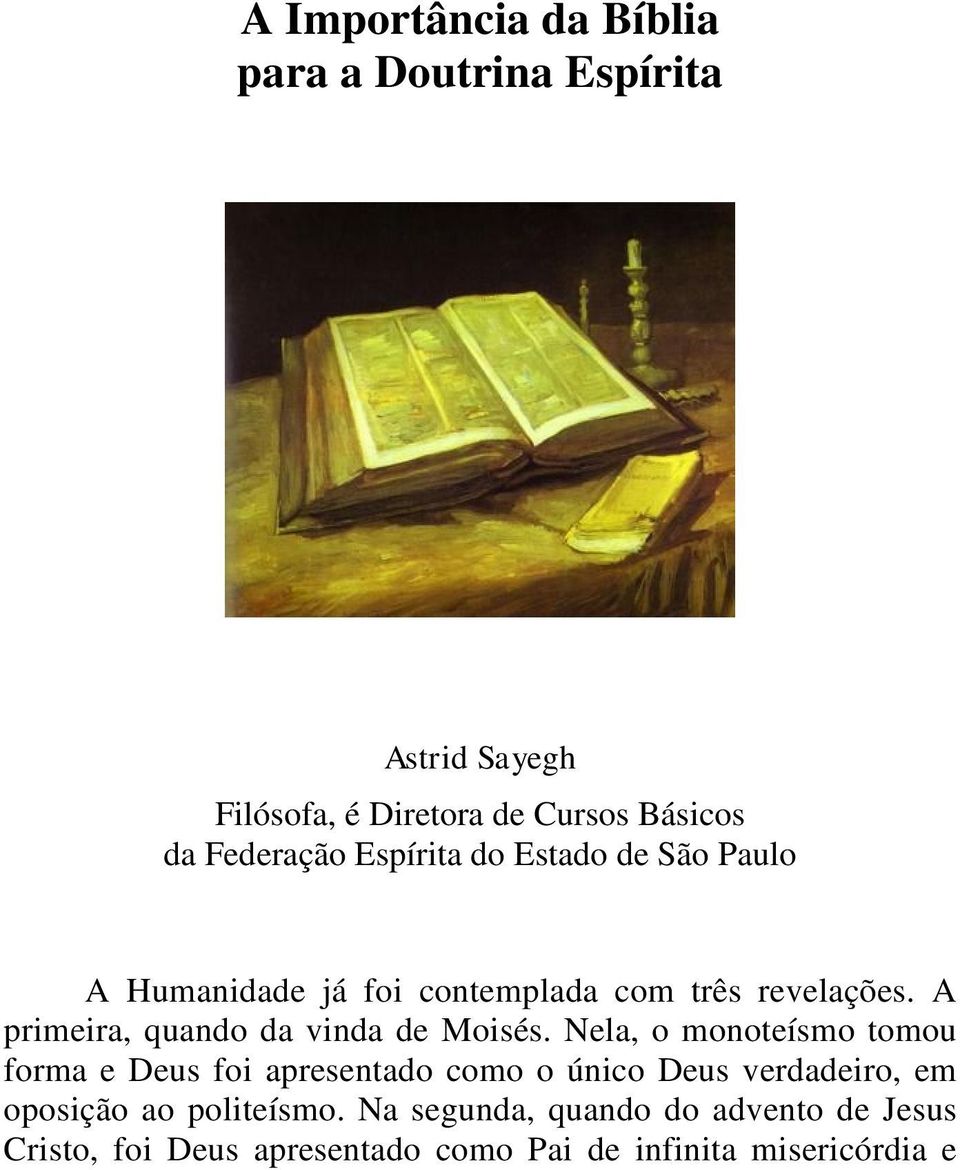 Espírita do Estado de São Paulo A Humanidade já foi contemplada com três revelações.