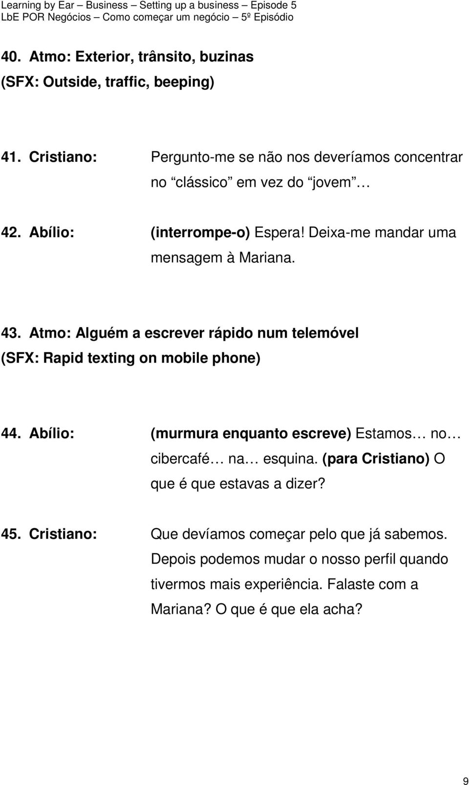 Deixa-me mandar uma mensagem à Mariana. 43. Atmo: Alguém a escrever rápido num telemóvel (SFX: Rapid texting on mobile phone) 44.