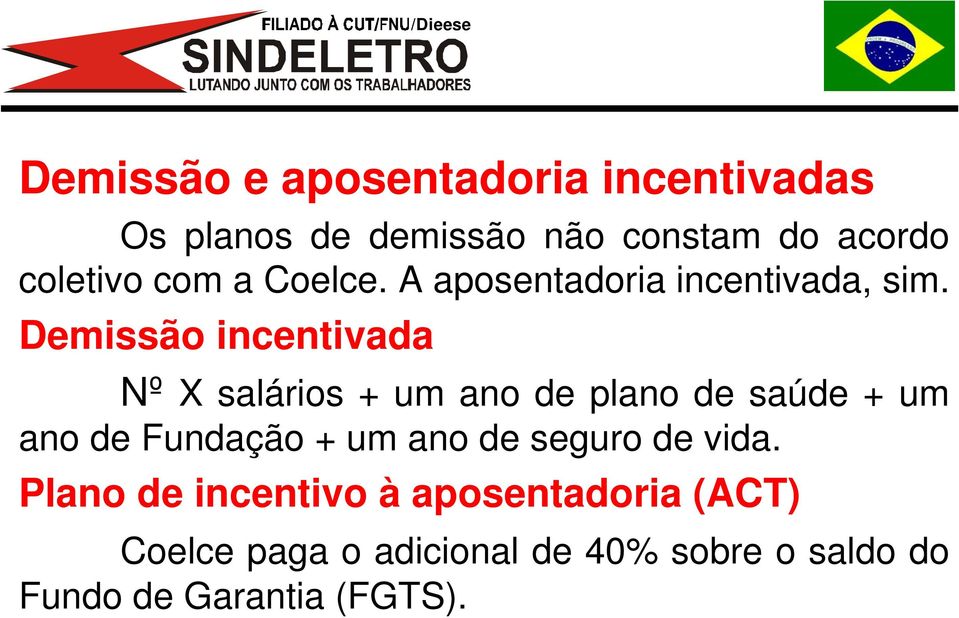 Demissão incentivada Nº X salários + um ano de plano de saúde + um ano de Fundação + um