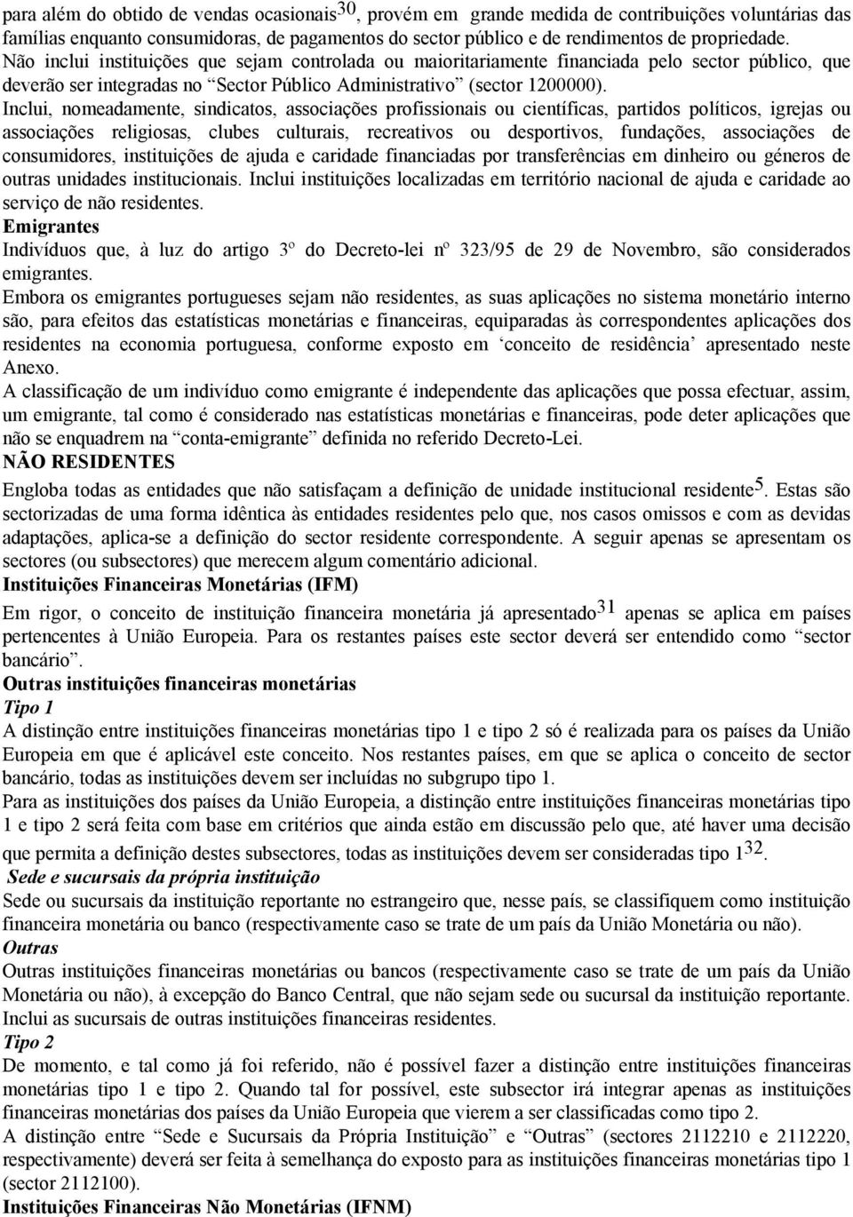 Inclui, nomeadamente, sindicatos, associações profissionais ou científicas, partidos políticos, igrejas ou associações religiosas, clubes culturais, recreativos ou desportivos, fundações, associações