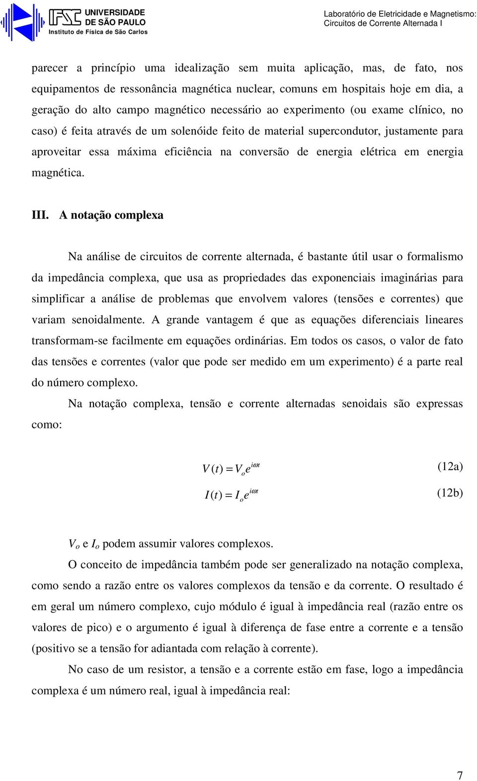 para aprveitar essa máxima eficiência na cnversã de energia elétrica em energia magnética. III.