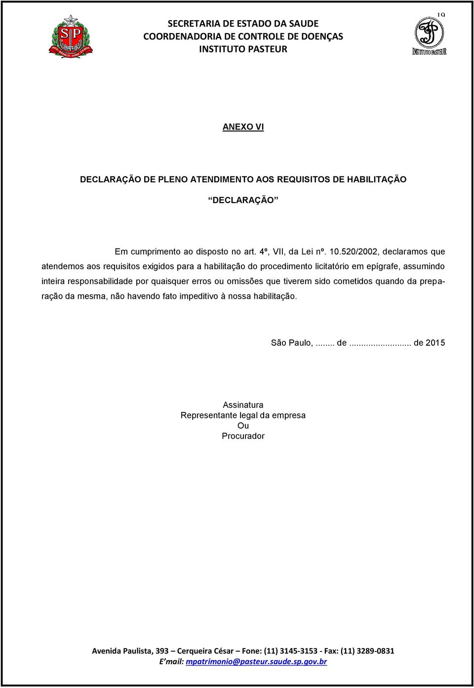 520/2002, declaramos que atendemos aos requisitos exigidos para a habilitação do procedimento licitatório em epígrafe, assumindo