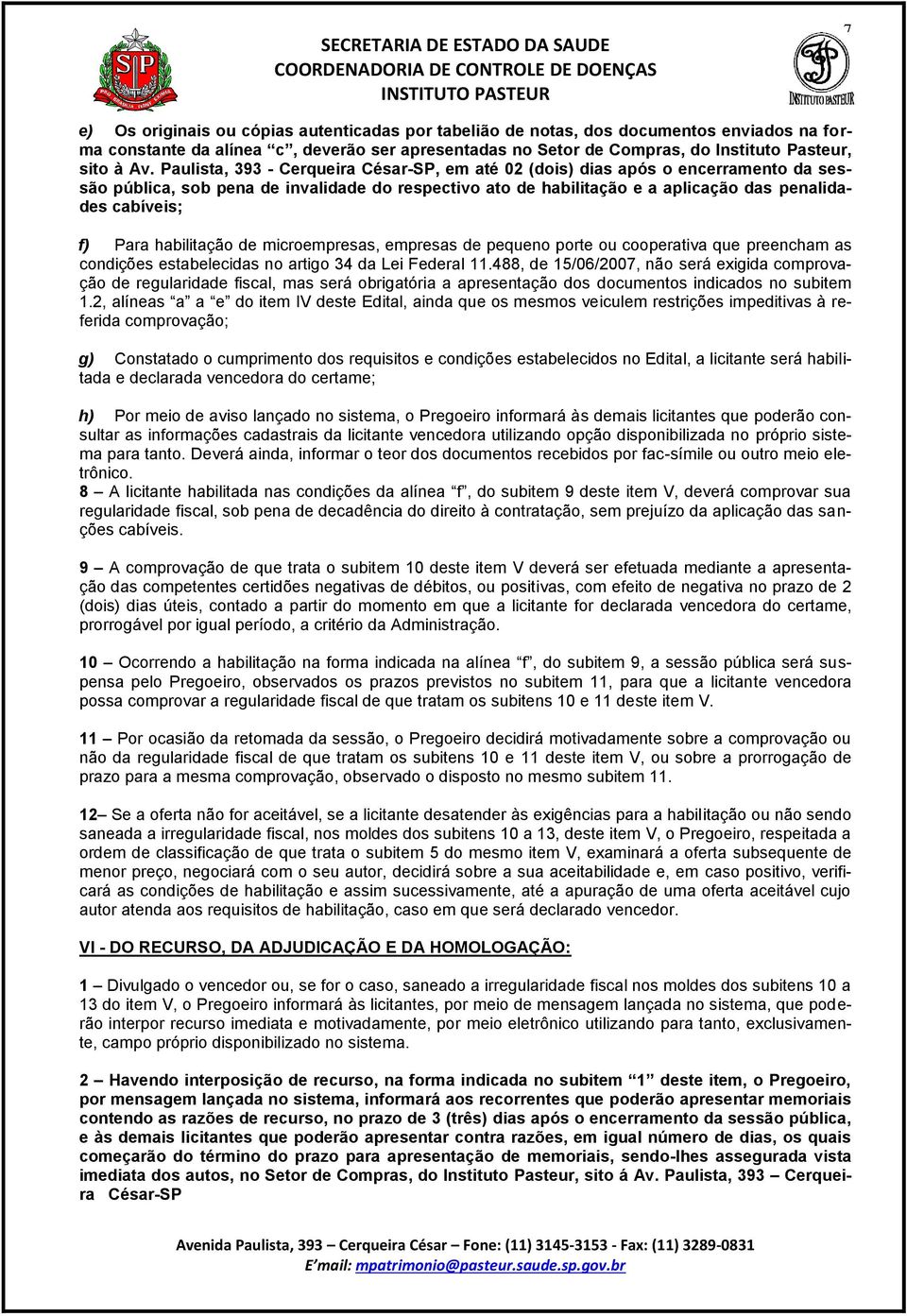 Para habilitação de microempresas, empresas de pequeno porte ou cooperativa que preencham as condições estabelecidas no artigo 34 da Lei Federal 11.