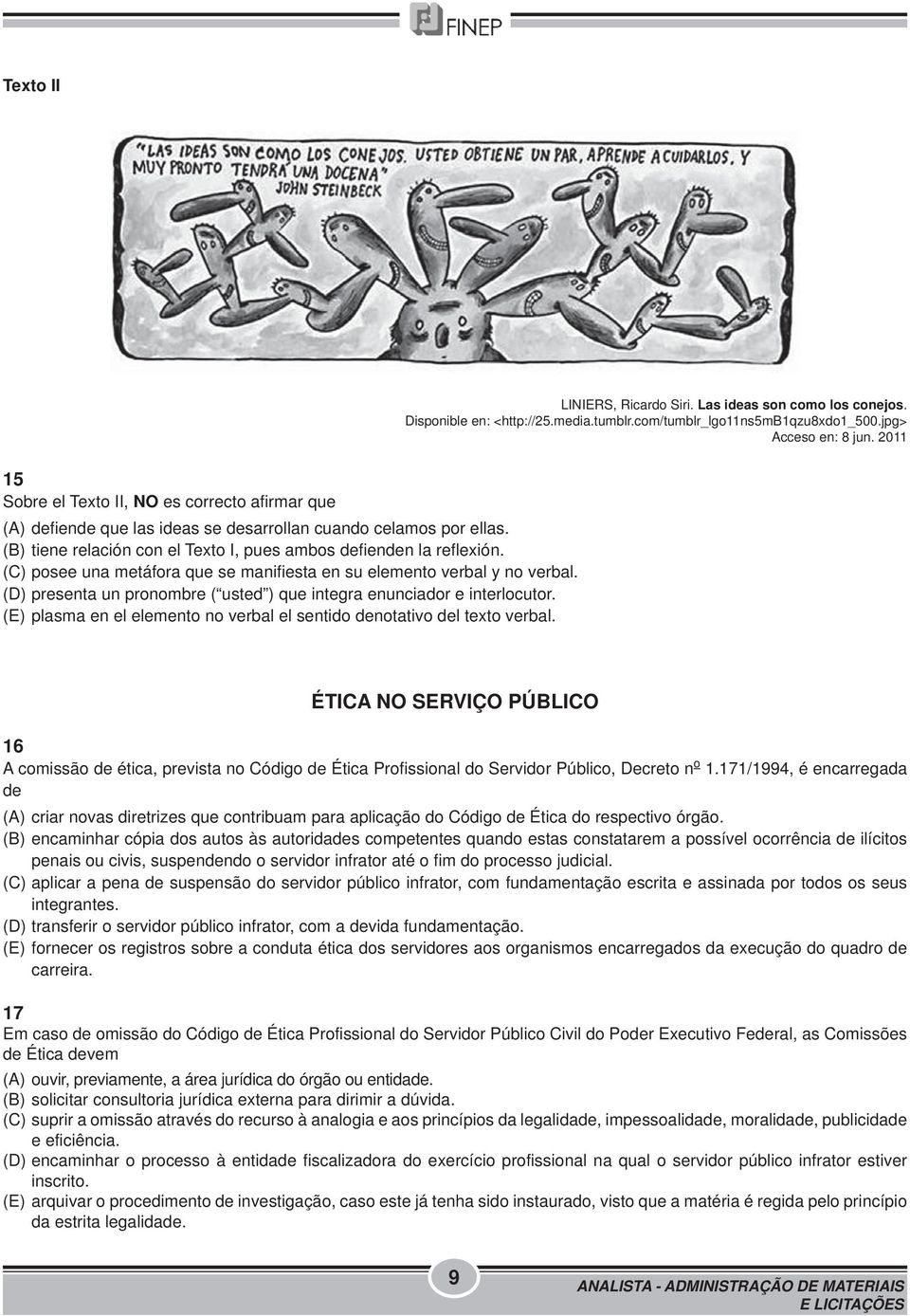 (C) posee una metáfora que se manifiesta en su elemento verbal y no verbal. (D) presenta un pronombre ( usted ) que integra enunciador e interlocutor.