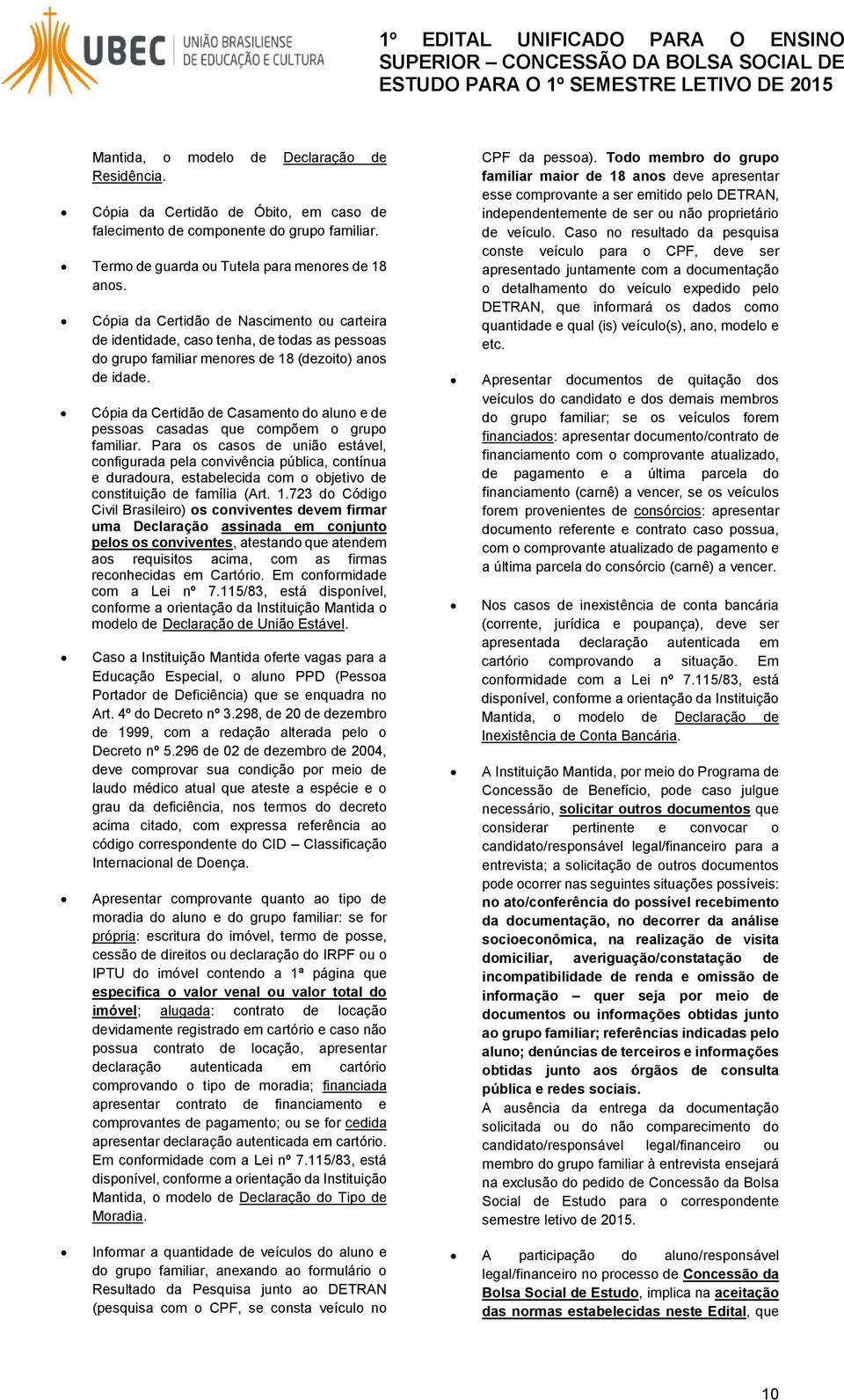 Cópia da Certidão de Casamento do aluno e de pessoas casadas que compõem o grupo familiar.