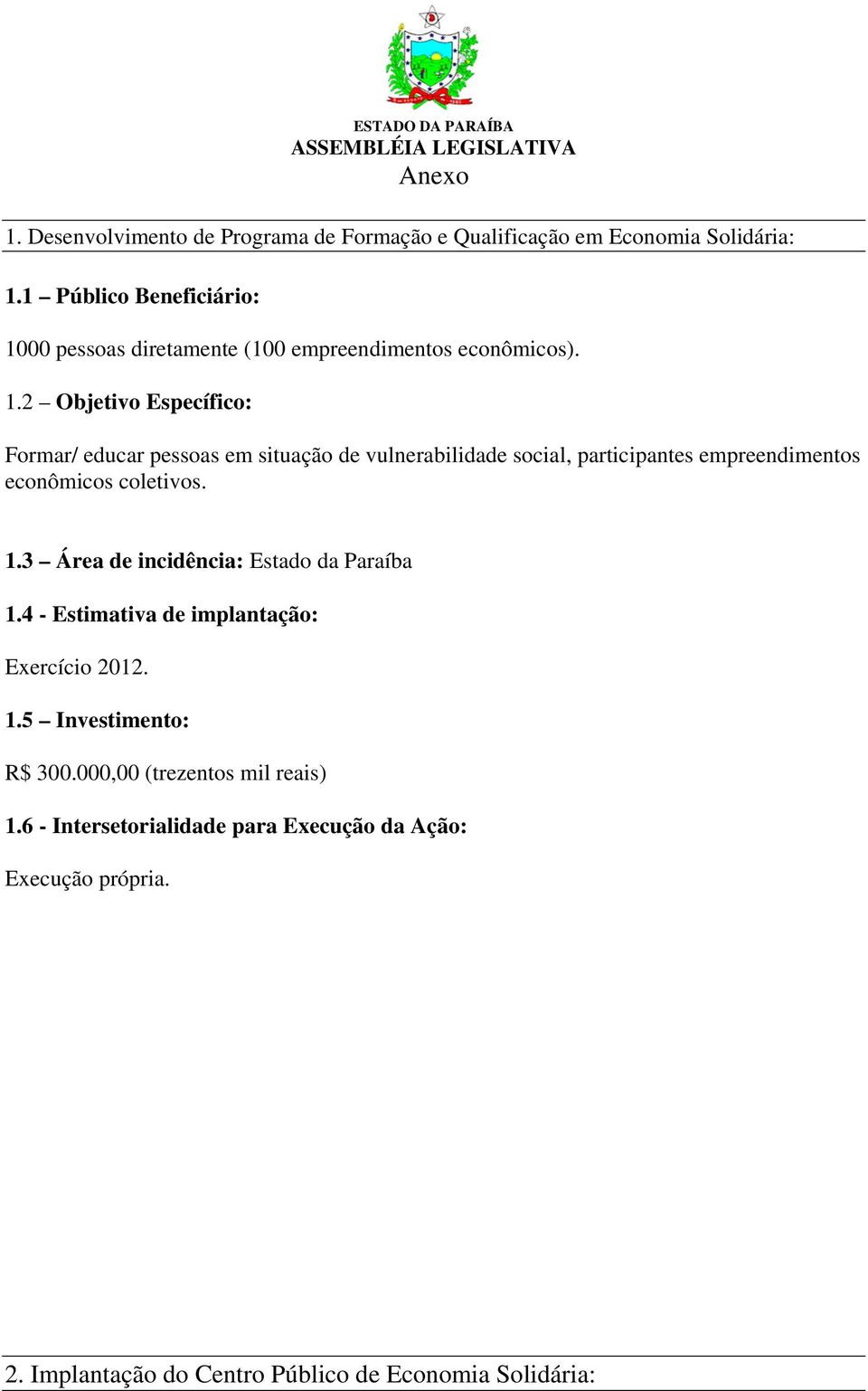 00 pessoas diretamente (100 empreendimentos econômicos). 1.