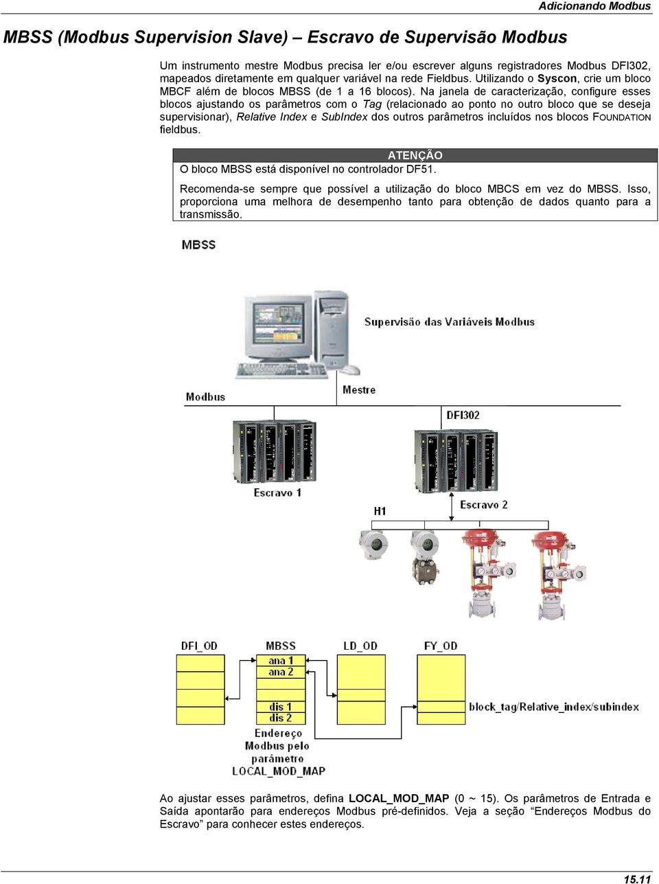 Na janela de caracterização, configure esses blocos ajustando os parâmetros com o Tag (relacionado ao ponto no outro bloco que se deseja supervisionar), Relative Index e SubIndex dos outros