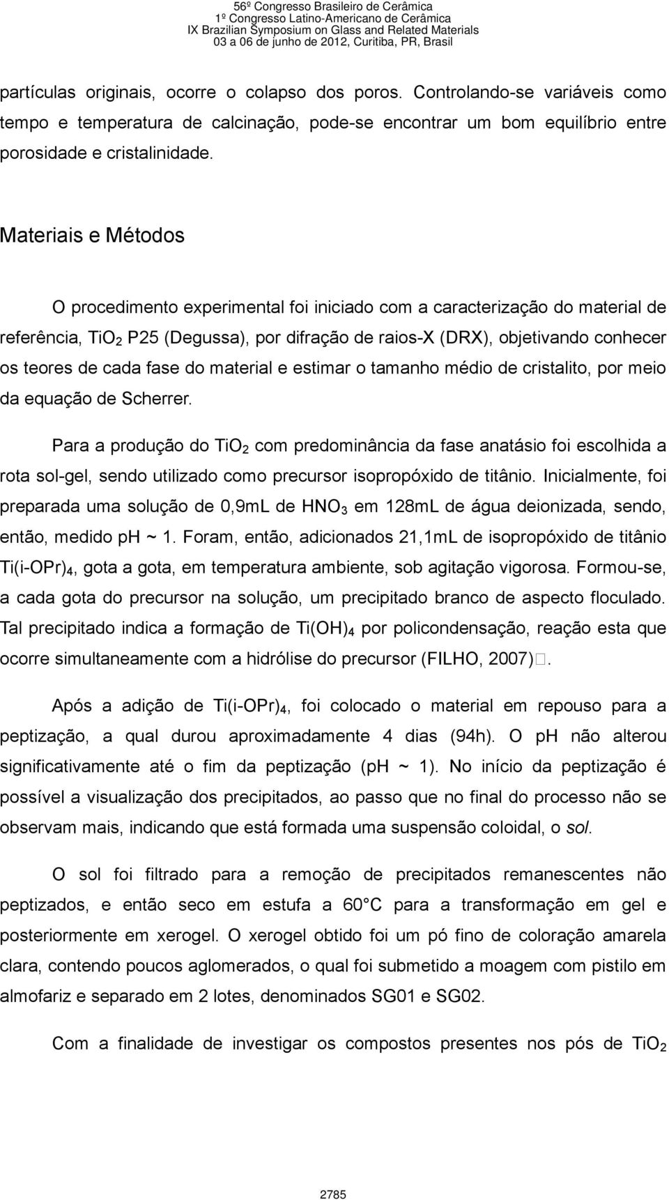 fase do material e estimar o tamanho médio de cristalito, por meio da equação de Scherrer.