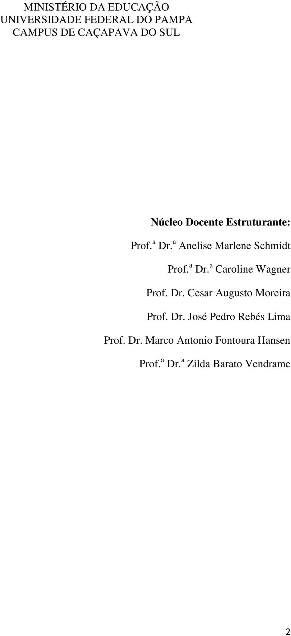 Dr. Cesar Augusto Moreira Prof. Dr. José Pedro Rebés Lima Prof. Dr. Marco Antonio Fontoura Hansen Prof.