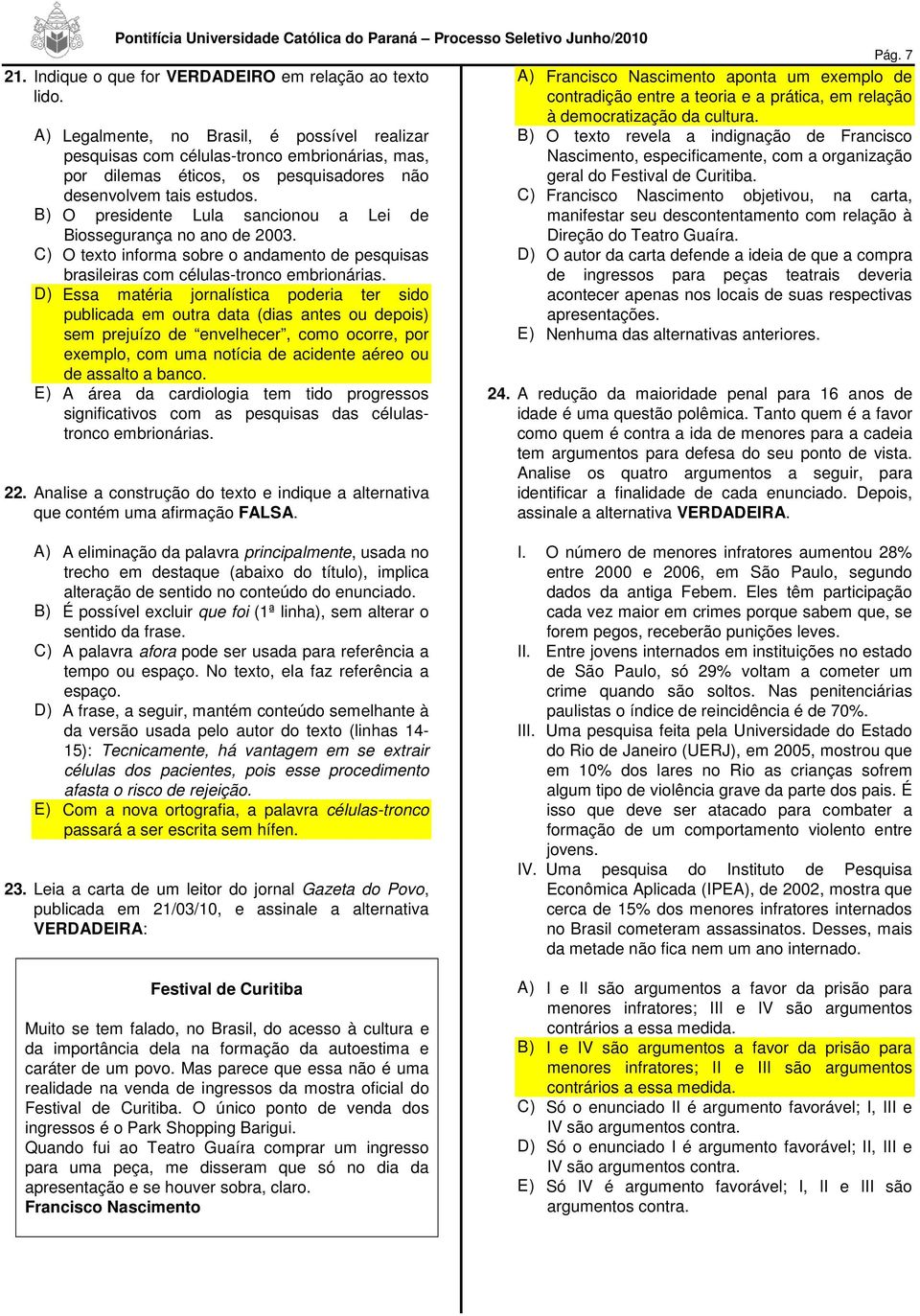 especificamente, com a organização geral do Festival de uritiba. desenvolvem tais estudos.