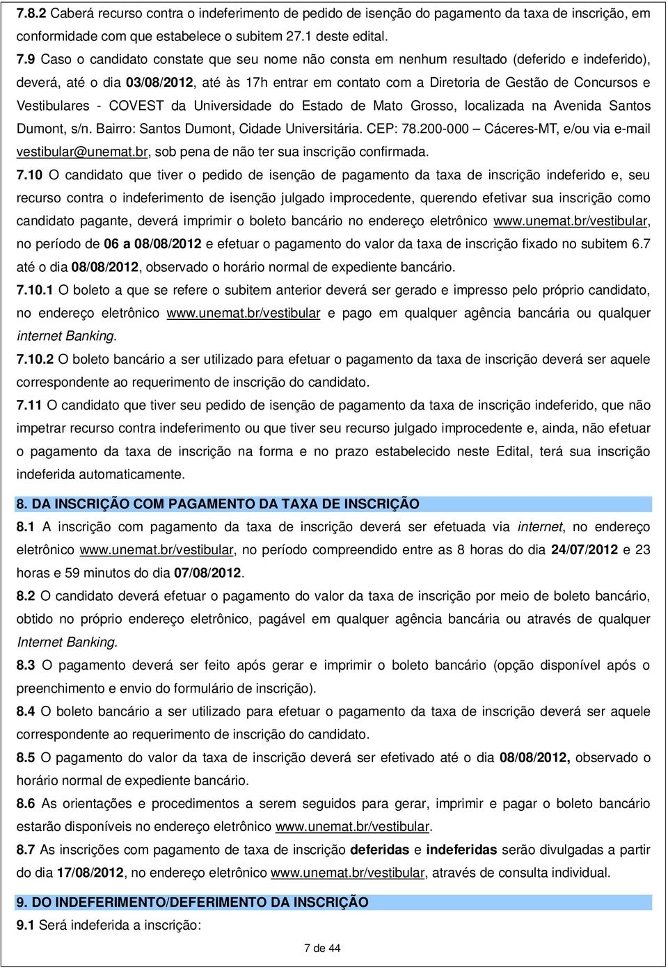 Vestibulares - COVEST da Universidade do Estado de Mato Grosso, localizada na Avenida Santos Dumont, s/n. Bairro: Santos Dumont, Cidade Universitária. CEP: 78.