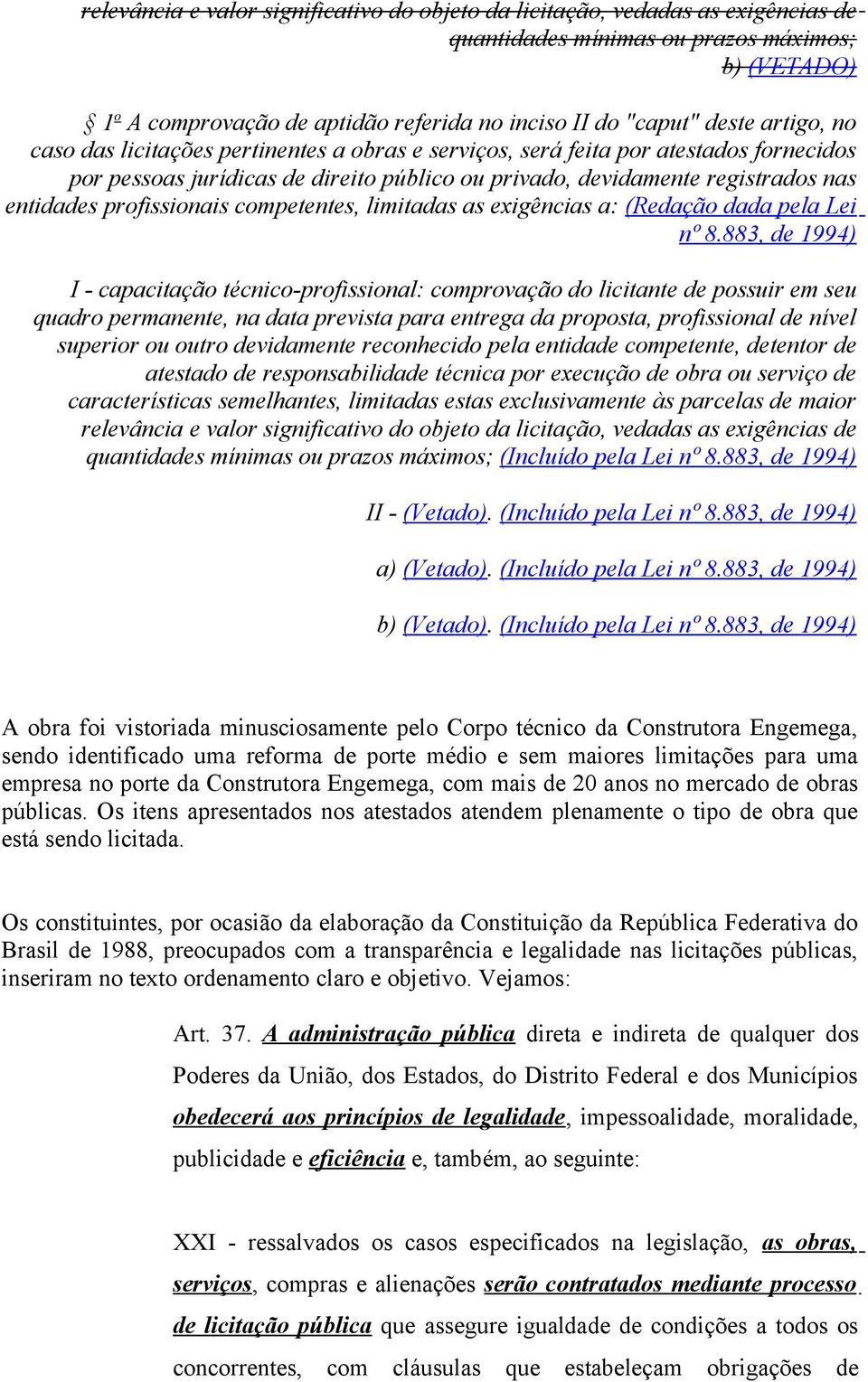 profissionais competentes, limitadas as exigências a: (Redação dada pela Lei nº 8.