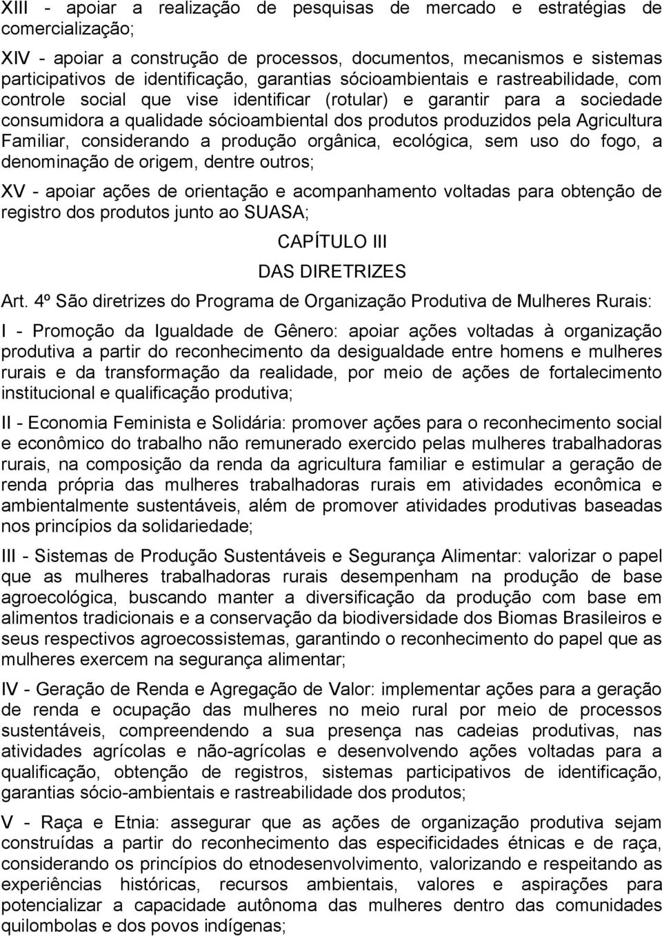 Agricultura Familiar, considerando a produção orgânica, ecológica, sem uso do fogo, a denominação de origem, dentre outros; XV - apoiar ações de orientação e acompanhamento voltadas para obtenção de