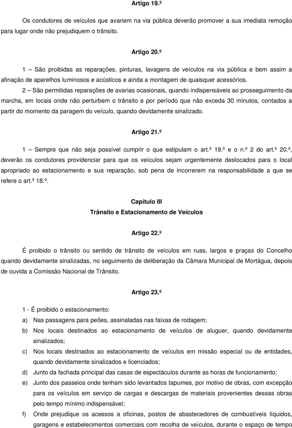 2 São permitidas reparações de avarias ocasionais, quando indispensáveis ao prosseguimento da marcha, em locais onde não perturbem o trânsito e por período que não exceda 30 minutos, contados a