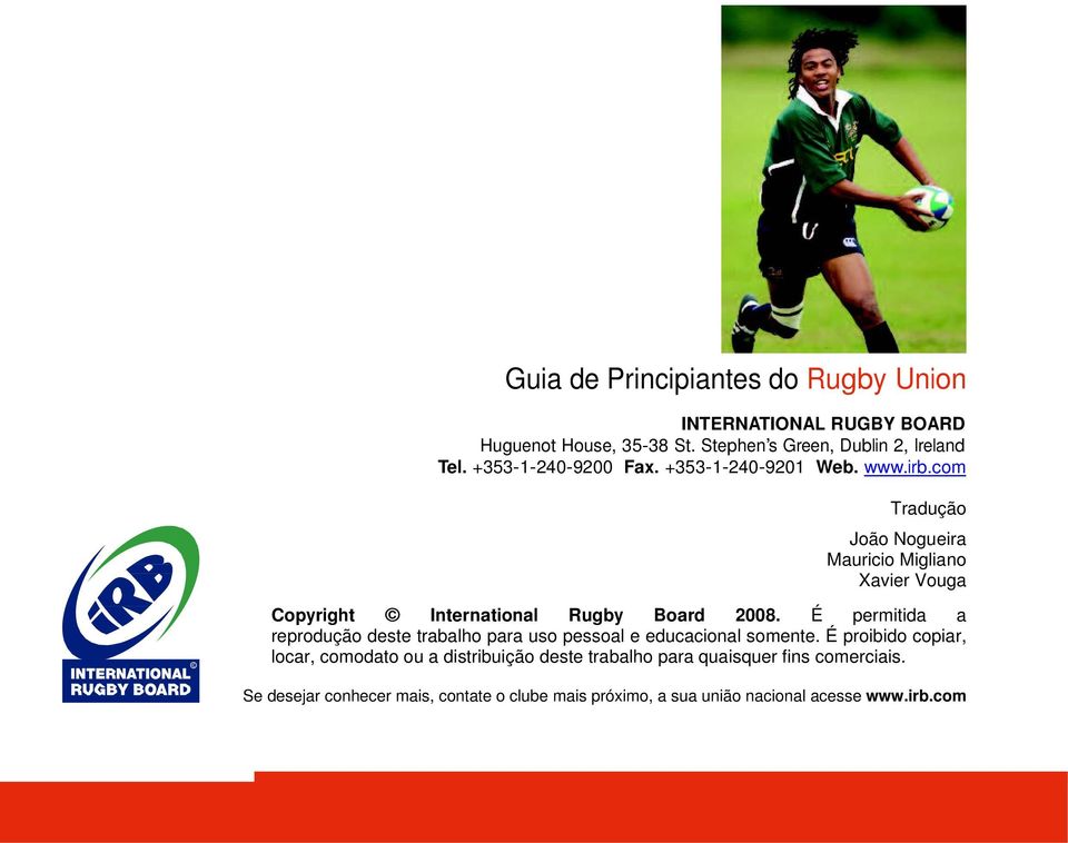 com Tradução João Nogueira Mauricio Migliano Xavier Vouga Copyright International Rugby Board 2008.