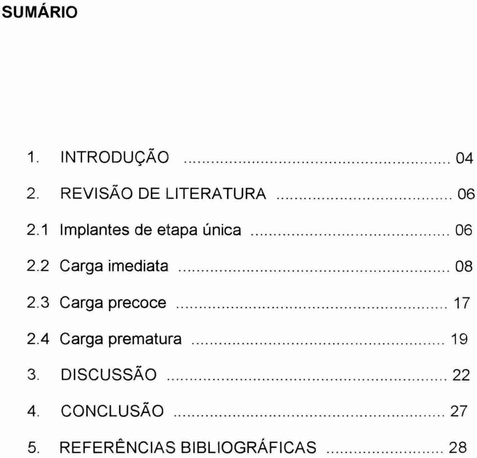 1 Implantes de etapa única 06 2.2 Carga imediata 08 2.