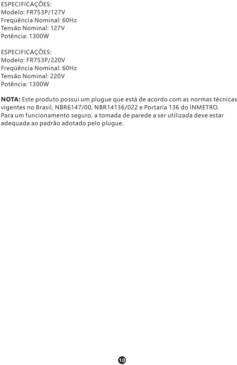 plugue que está de acordo com as normas técnicas vigentes no Brasil, NBR6147/00, NBR14136/022 e Portaria 136 do
